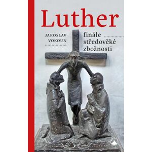 Luther Finále středověké zbožnosti -  Jaroslav Vokoun
