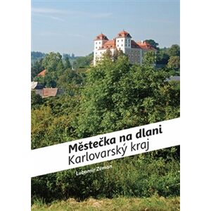 Městečka na dlani Karlovarský kraj -  Lubomír Zeman