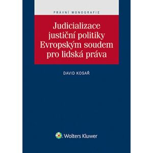 Judicializace justiční politiky Evropským soudem pro lidská práva -  David Kosař