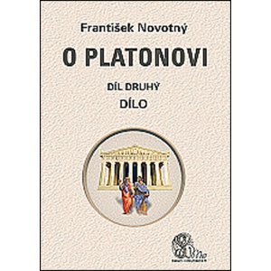 O Platonovi Díl druhý Dílo -  František Novotný