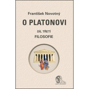 O Platonovi Díl třetí Filosofie -  František Novotný