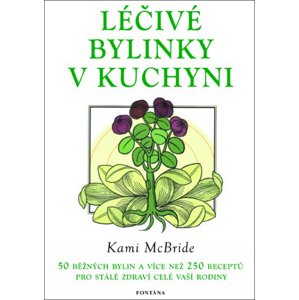 Léčivé bylinky v kuchyni -  Kami McBride