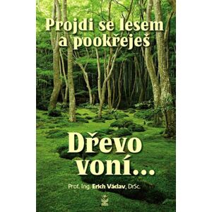 Projdi se lesem a pookřeješ -  prof. Ing. Erich Václav