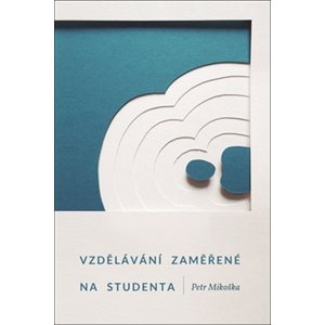 Vzdělávání zaměřené na studenta -  Petr Mikoška