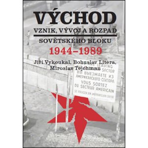 Východ Vznik, vývoj a rozpad sovětského bloku 1944-1989 -  Jiří Vykoukal