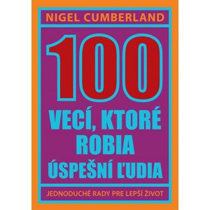 100 vecí, ktoré robia úspešní ľudia -  Nigel Cumberland