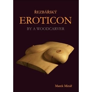 Řezbářský Eroticon By a Woodcarver -  Marek Minář