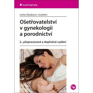 Ošetřovatelství v gynekologii a porodnictví -  Lenka Slezáková