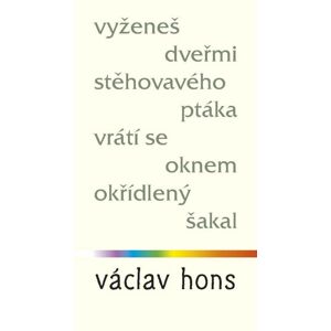 Vyženeš dveřmi stěhovavého ptáka, vrátí se oknem okřídlený šakal -  Václav Hons