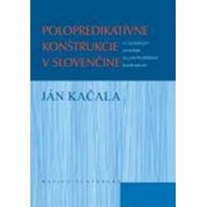 Polopredikatívne konštrukcie v slovenčine -  Ján Kačala