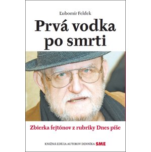 Prvá vodka po smrti -  Ľubomír Feldek
