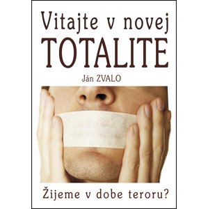 Vitajte v novej totalite -  Ján Zvalo