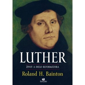 LUTHER Život a dielo reformátora -  Roland H. Bainton