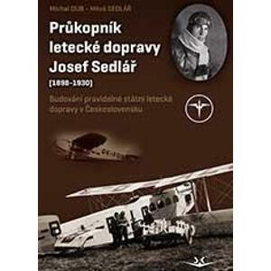 Průkopník letecké dopravy Josef Sedlář -  Miloš Sedlář