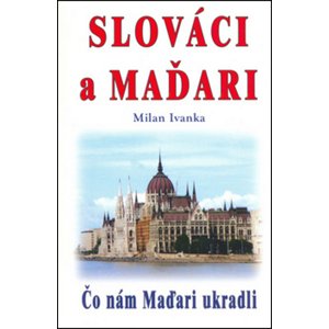 Slováci a Maďari -  Milan Ivanka