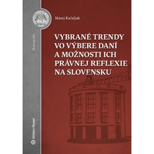Vybrané trendy vo výbere daní a možnosti ich právnej reflexie na Slovensku -  Matej Kačaljak