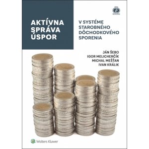 Aktívna správa úspor v systéme starobného dôchodkového sporenia -  Ivan Králik
