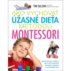 Ako vychovať úžasné dieťa metódou Montessori -  Mara Stanková