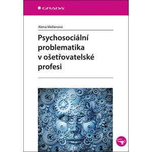 Psychosociální problematika v ošetřovatelské profesi -  Alena Mellanová
