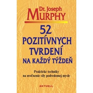 52 pozitívnych tvrdení na každý týždeň -  Dr. Joseph Murphy