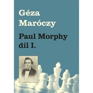 Paul Morphy díl I. -  Antonín Čížek