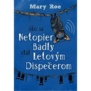 Ako sa netopier Badly stal letovým dispečerom -  Mary Roe