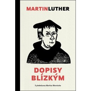 Martin Luther Dopisy blízkým -  Martin Luther
