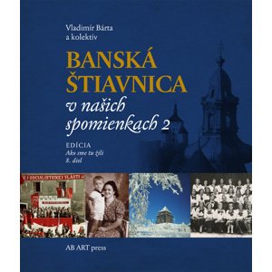 Banská Štiavnica v našich spomienkach 2 -  Vladimír Bárta