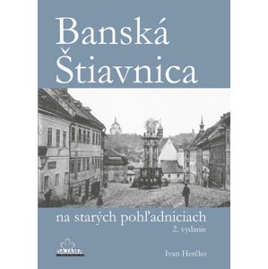 Banská Štiavnica na starých pohľadniciach -  Doc.Ing.Ivan Herčko CSc.