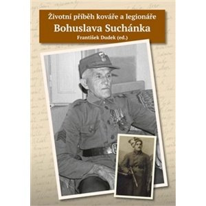Životní příběh kováře a legionáře Bohuslava Suchánka -  František Dudek
