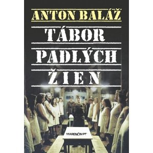 Tábor padlých žien -  Anton Baláž