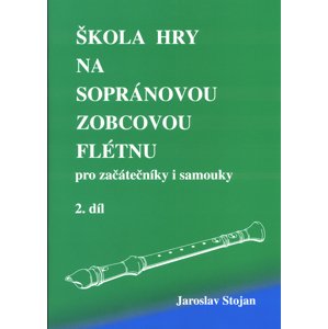 Škola hry na sopránovou zobcovou flétnu 2 -  Jaroslav Stojan