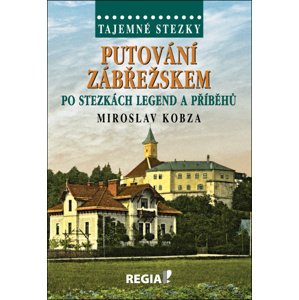 Putování Zábřežskem po stezkách legend a příběhů -  Miroslav Kobza