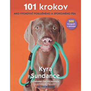 101 krokov Ako vychovať poslušného a spokojného psa -  Kyra Sundance