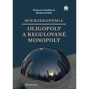 Mikroekonómia Oligopoly a regulované monopoly -  Michal Fendek