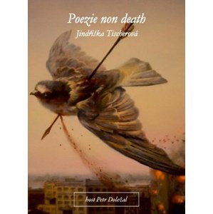Poezie non death -  Jindřiška Tischerová