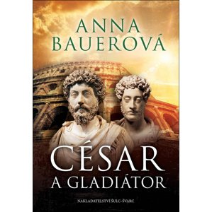 César a gladiátor -  Anna Bauerová