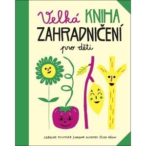 Velká kniha zahradničení pro děti -  Virginie Aladjidi