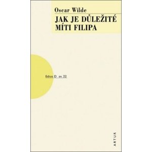 Jak je důležité míti Filipa -  Oscar Wilde