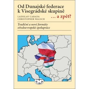 Od Dunajské federace k Visegrádské skupině...a zpět? -  Ladislav Cabada