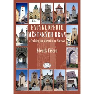 Encyklopedie městských bran v Čechách, na Moravě a ve Slezsku -  Zdeněk Fišera