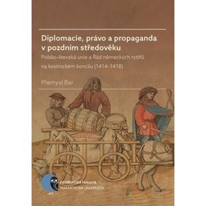 Diplomacie, právo a propaganda v pozdním středověku -  Přemysl Bar