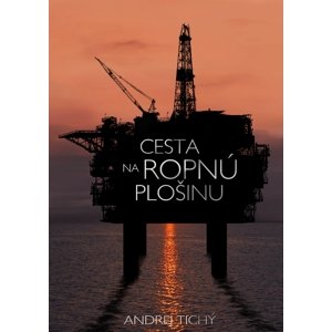 Cesta na ropnú plošinu -  Andrej Tichý
