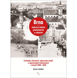 Brno – kulturní město předválečné a válečné -  Dušan Jeřábek