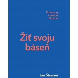 Žiť svoju báseň -  Ján Štrasser