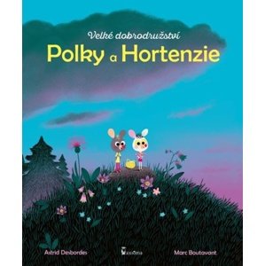 Velké dobrodružství Polky a Hortenzie -  Astrid Desbordes