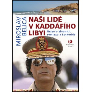Naši lidé v Kaddáfího Libyi -  Miroslav Belica
