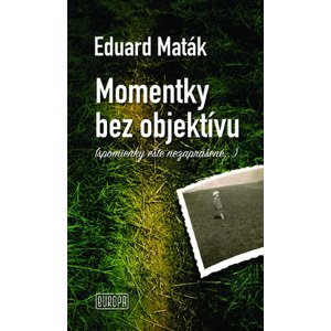 Momentky bez objektívu -  Eduard Maták