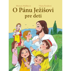 O Pánu Ježišovi pre deti -  Vlasta Švejdová