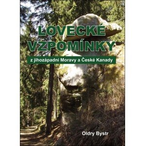 Lovecké vzpomínky z jihozápadní Moravy a České Kanady -  Oldry Bystrc